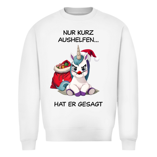 Unisex Sweatshirt - Nur kurz aushelfen - hat er gesagt