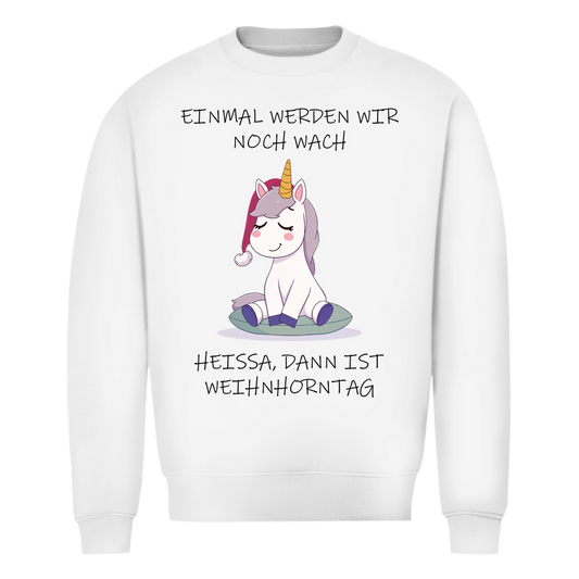 Unisex Sweatshirt - Einmal werden wir noch wach - heißa dann ist Weihnhorntag