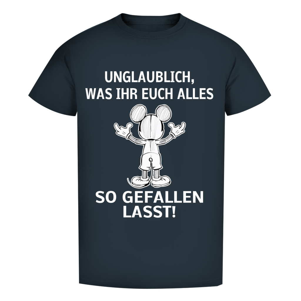 Unisex Premium T-Shirt - Unglaublich, was Ihr Euch alles gefallen lasst! für schwarz