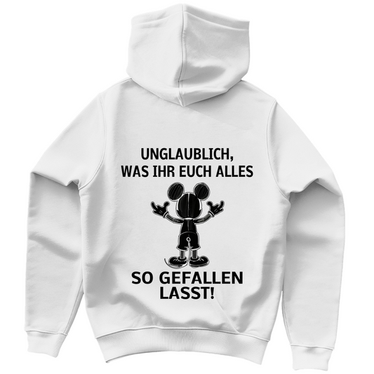 Unisex Hoodie - Unglaublich, was Ihr Euch alles gefallen lasst!