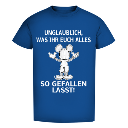 Unisex Premium T-Shirt - Unglaublich, was Ihr Euch alles gefallen lasst! für schwarz