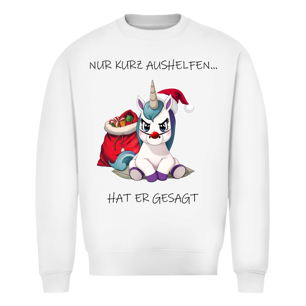 Unisex Sweatshirt - Nur kurz aushelfen - hat er gesagt