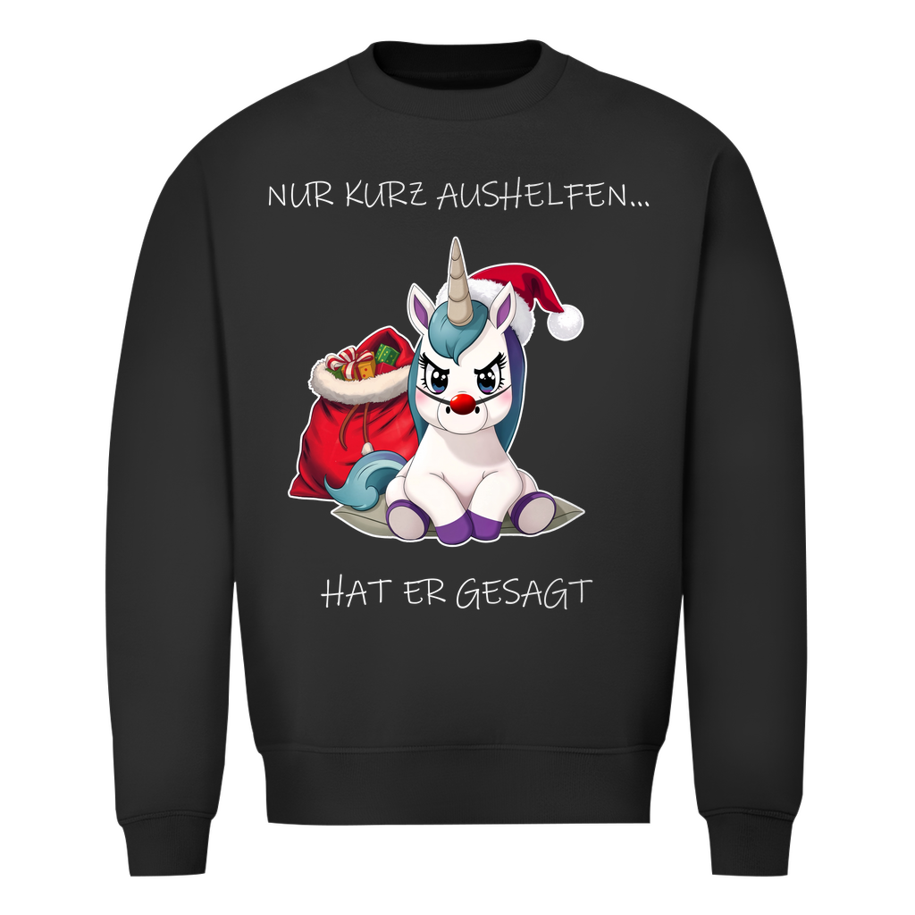 Unisex Sweatshirt - Nur kurz aushelfen - hat er gesagt