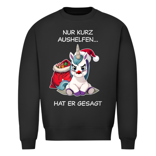 Unisex Sweatshirt - Nur kurz aushelfen - hat er gesagt