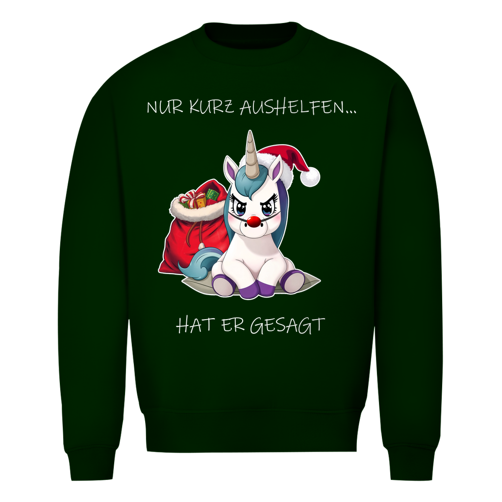 Unisex Sweatshirt - Nur kurz aushelfen - hat er gesagt