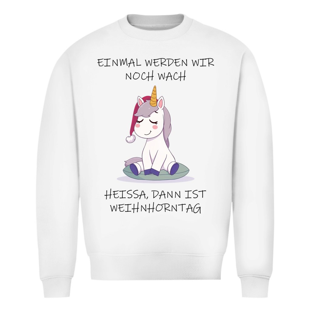 Unisex Sweatshirt - Einmal werden wir noch wach - heißa dann ist Weihnhorntag