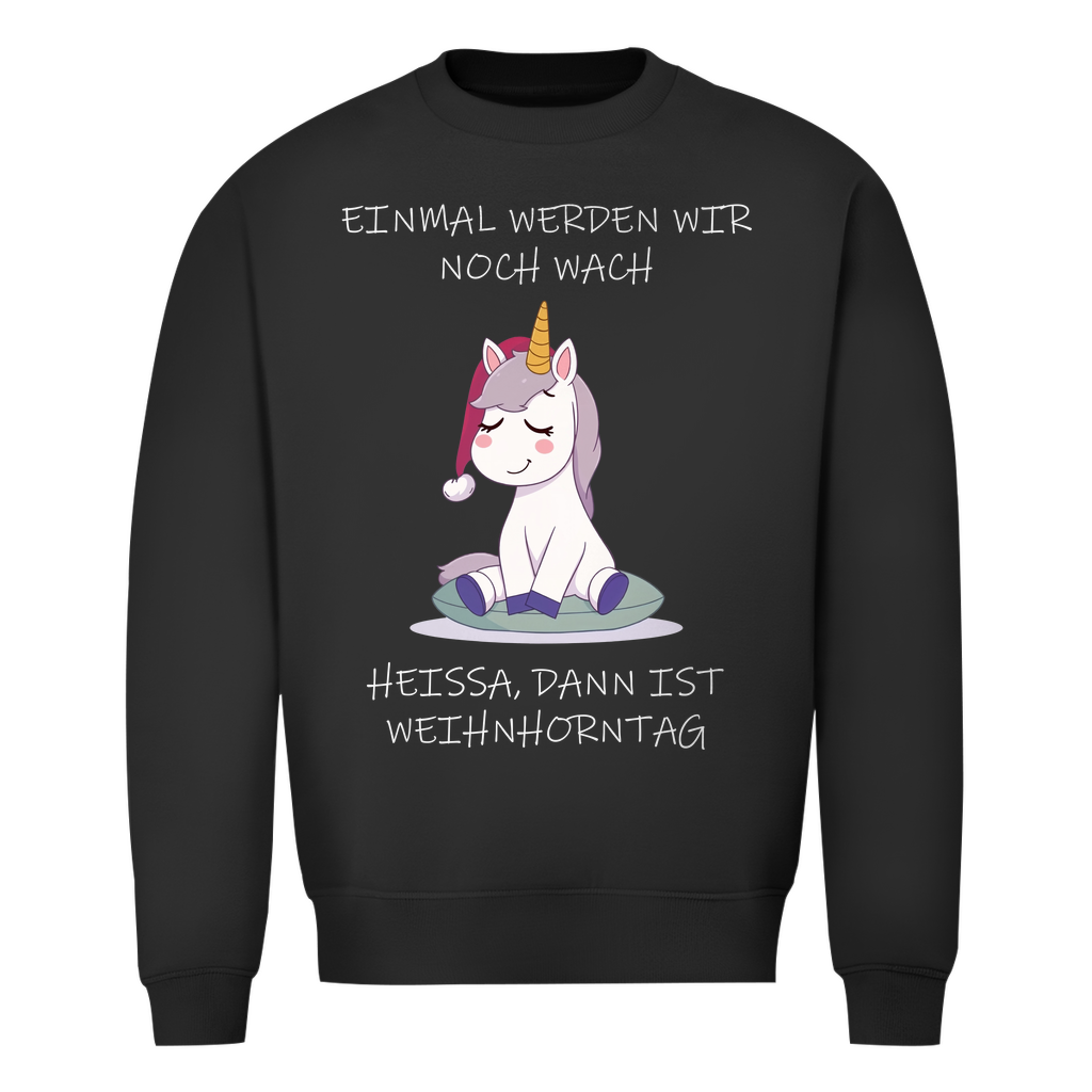 Unisex Sweatshirt - Einmal werden wir noch wach - heißa dann ist Weihnhorntag