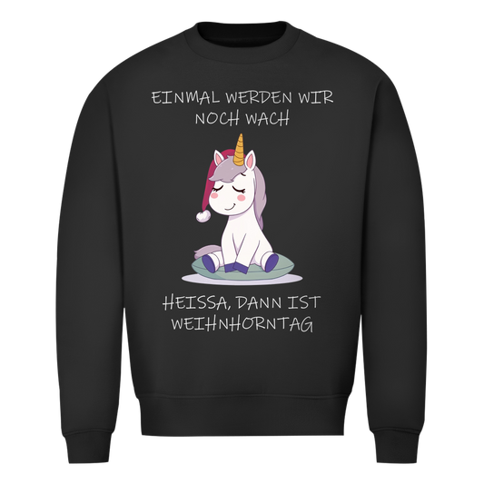 Unisex Sweatshirt - Einmal werden wir noch wach - heißa dann ist Weihnhorntag