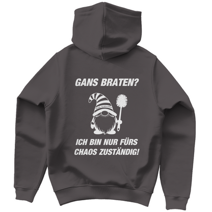 Unisex Hoodie - Gans braten? - Ich bin nur für das Chaos zuständig!
