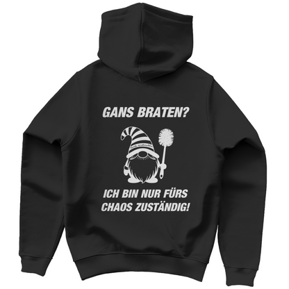 Unisex Hoodie - Gans braten? - Ich bin nur für das Chaos zuständig!