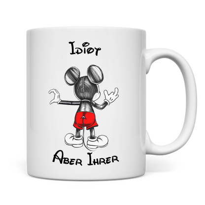 Tasse  "Idiot - Aber Ihrer"