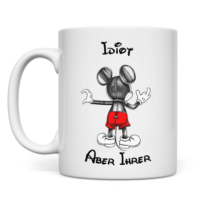 Tasse  "Idiot - Aber Ihrer"