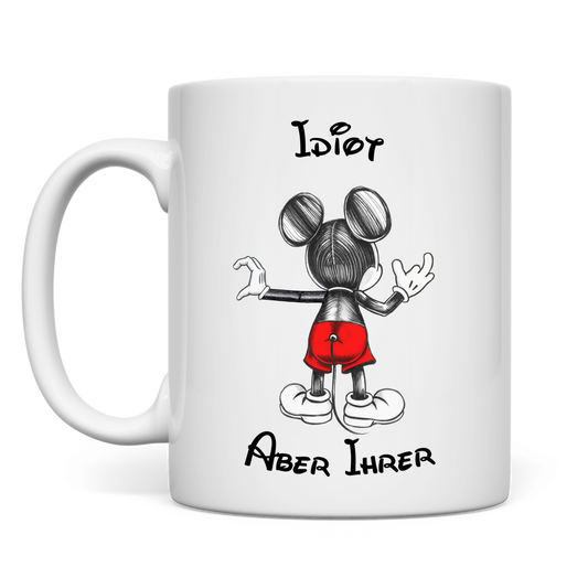 Tasse  "Idiot - Aber Ihrer"