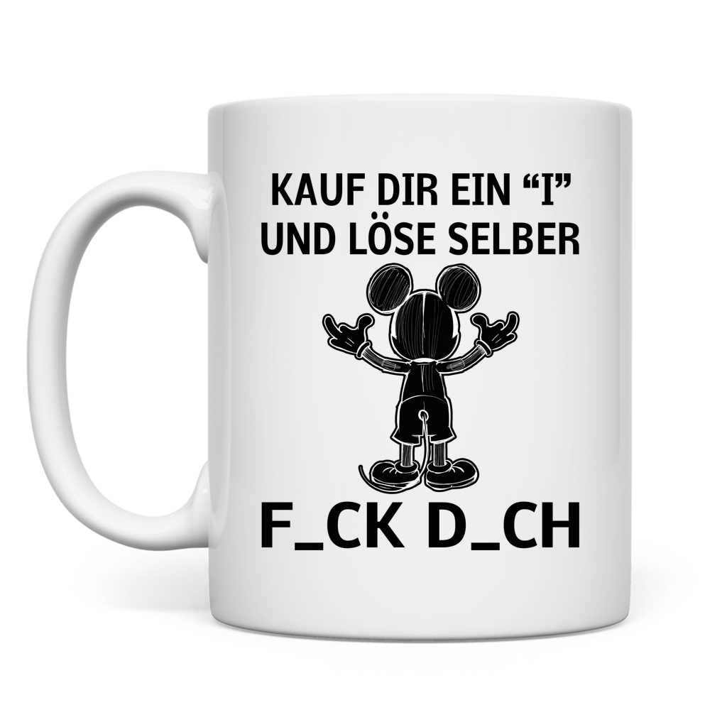Tasse  "Kauf Dir ein I und löse selbst"