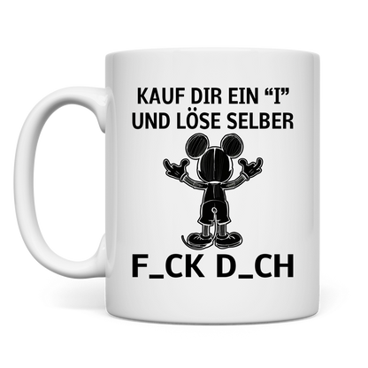 Tasse  "Kauf Dir ein I und löse selbst"