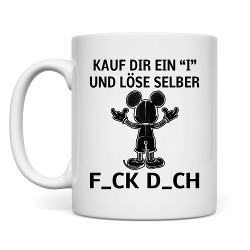 Tasse  "Kauf Dir ein I und löse selbst"
