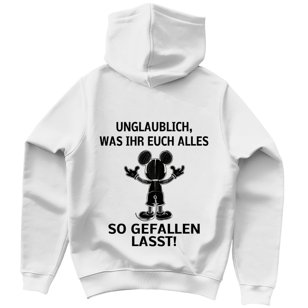 Unisex Hoodie - Unglaublich, was Ihr Euch alles gefallen lasst!